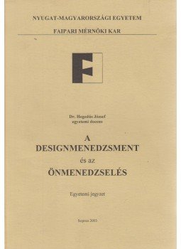 Hegedűs József - A designmenedzsment és az önmenedzselés Hegedűs József - A designmenedzsment és az önmenedzselés, Sopron 2003 antikvár könyv