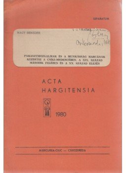 Nagy Benedek - Parasztmozgalmak és a munkásság harcának kezdetei a Csíki-medencében, a XIX. század második felében és a XX. század elején, Csíkszereda 1980 antikvár könyv