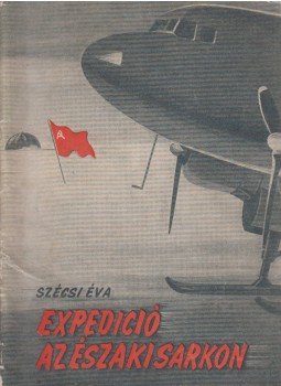 Szécsi Éva - Expedició az Északi Sarkon,  1955 antikvár könyv
