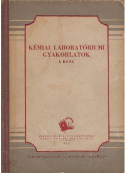 Gerencséry Béla, Benedek Gábor, Fekete Zoltánné, Linder Károly, Zajk István - Kémiai laboratóriumi gyakorlatok I., Budapest 1953 antikvár könyv