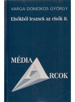 Varga Domokos György - Elsőkből lesznek az elsők II. Varga Domokos György - Elsőkből lesznek az elsők II., Budapest 2001 antikvár könyv
