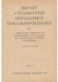 Szakács Kálmán - Jegyzet a tudományos szocializmus tanulmányozásához IV.
