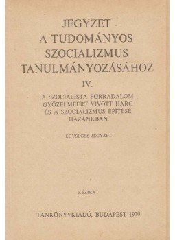 Szakács Kálmán - Jegyzet a tudományos szocializmus tanulmányozásához IV. Szakács Kálmán - Jegyzet a tudományos szocializmus tanulmányozásához IV., Budapest 1970 antikvár könyv