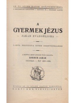 Lorder Jakab - A gyermek Jézus - Jakab evangéliuma / A három napi jelenet a jerusálemi templomban a tizenkétéves Jézus és a zsidó-római vizsgabizottság között, Rákosliget 0 antikvár könyv