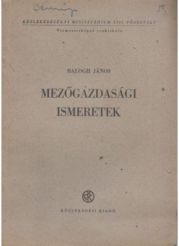 Balogh János - Mezőgazdasági ismeretek Balogh János - Mezőgazdasági ismeretek, Budapest 1952 antikvár könyv