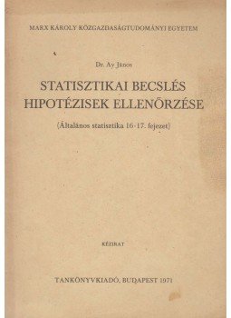 Dr. Ay János - Statisztikai becslés hipotézisek ellenőrzése, Budapest 1971 antikvár könyv