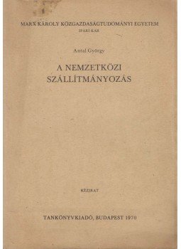 Antal György - A nemzetközi szállítmányozás Antal György - A nemzetközi szállítmányozás, Budapest 1970 antikvár könyv