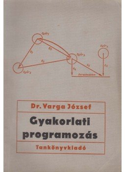 Dr. Varga József - Gyakorlati programozás Dr. Varga József - Gyakorlati programozás, Budapest 1969 antikvár könyv