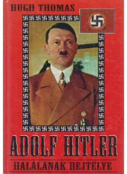 Thomas, Hugh - Adolf Hitler halálának rejtélye Thomas, Hugh - Adolf Hitler halálának rejtélye, Budapest 1998 antikvár könyv
