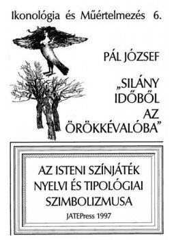 Pál József - Ikonológia és Műértelmezés 6. - "Silány időből az örökkévalóba" - Az Isteni Színjáték nyelvi és tipológiai szimbolizmusa, null 1998 antikvár könyv