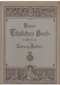 Ludwig Richter - Unser Tagliches Brod in Bildern