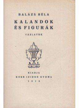 Balázs Béla - Kalandok és figurák Balázs Béla - Kalandok és figurák, Gyoma 1918 antikvár könyv