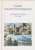 Dr. Rosner Gyuláné (főszerk.) - A paksi Vak Bottyán Gimnázium hatodik évtizede 1995-2005