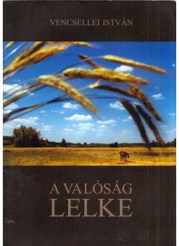 Bényei József - Vencsellei István: A valóság lelke, Debrecen 2014 antikvár könyv