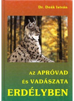 Deák István - Az apróvad és vadászat Erdélyben Deák István - Az apróvad és vadászat Erdélyben, Gyöngyös 2005 antikvár könyv