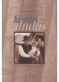 Juhász Zoltán - Az Utolsó Dudás Juhász Zoltán - Az Utolsó Dudás, Budapest 1998 antikvár könyv