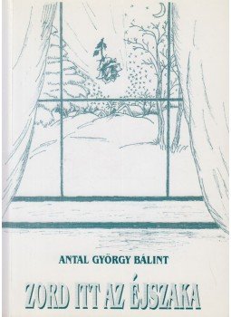Antal György Bálint - Zord itt az éjszaka (dedikált) Antal György Bálint - Zord itt az éjszaka (dedikált), Budapest 2003 antikvár könyv