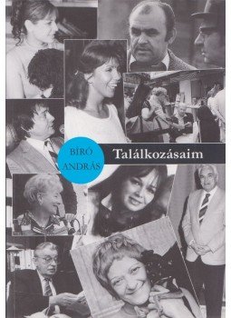 Bíró András - Találkozásaim (dedikált) Bíró András - Találkozásaim (dedikált), Érd 2008 antikvár könyv