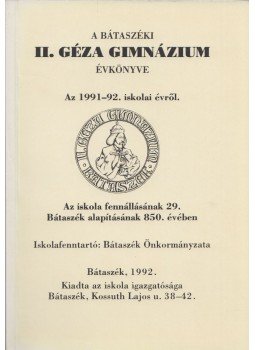 Sümegi József - A bátaszéki II. Géza Gimnázium évkönyve Sümegi József - A bátaszéki II. Géza Gimnázium évkönyve, Bátaszék 1992 antikvár könyv