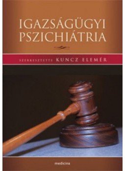 Kuncz Elemér (szerk.) - Igazságügyi pszichiátria, null 2011 antikvár könyv