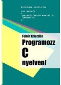 Fehér Krisztián - Programozz C nyelven!