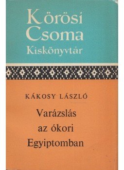 Kákosy László - Varázslás az ókori Egyiptomban Kákosy László - Varázslás az ókori Egyiptomban, Budapest 1974 antikvár könyv