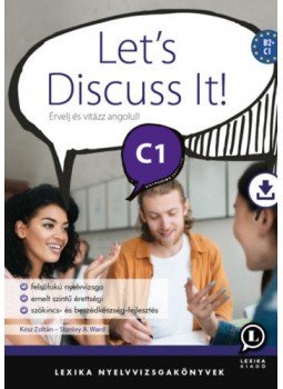 Kész Zoltán, Stanley A. Ward - Let's Discuss It! C1 Kész Zoltán, Stanley A. Ward - Let's Discuss It! C1, Székesfehérvár 2021 antikvár könyv