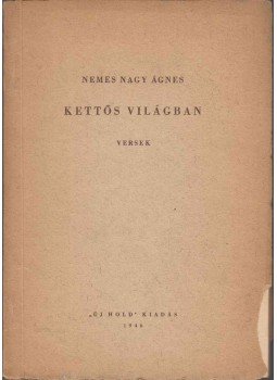 Nemes Nagy Ágnes - Kettős világban Nemes Nagy Ágnes - Kettős világban, Budapest 1946 antikvár könyv