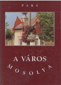 Lovásziné S. Anna (főszerk.),Acsádi Rozália,Beregnyei Miklós (szerk.),László-Kovács Gyula - Paks -  A város mosolya