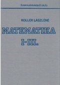 Koller Lászlóné - Matematika I-III.