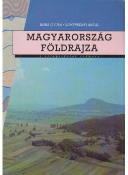 Nemerkényi Antal, Bora Gyula - Magyarország földrajza Nemerkényi Antal, Bora Gyula - Magyarország földrajza, Budapest 1994 antikvár könyv
