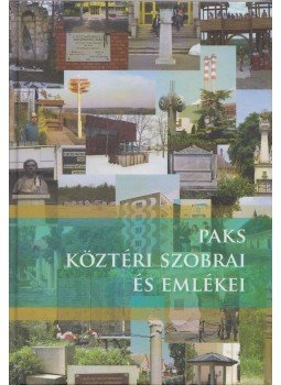 Beregnyei Miklós (szerk.) - Paks köztéri szobrai és emlékei Beregnyei Miklós (szerk.) - Paks köztéri szobrai és emlékei, Paks 2010 antikvár könyv