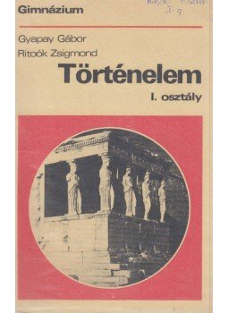 Ritoók Zsigmond, Gyapay Gábor - Történelem I. Ritoók Zsigmond, Gyapay Gábor - Történelem I., Budapest 1994 antikvár könyv