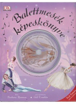 Barbara Newman, Róbert Zsófia (szerk.) - Balettmesék képeskönyve + CD Barbara Newman, Róbert Zsófia (szerk.) - Balettmesék képeskönyve + CD, Budapest 2010 antikvár könyv