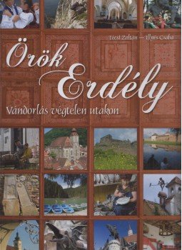 Técsi Zoltán, Illyés Csaba - Örök Erdély Técsi Zoltán, Illyés Csaba - Örök Erdély, Kisújszállás 2013 antikvár könyv