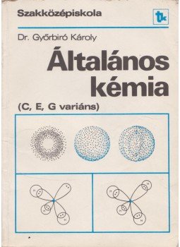 Dr. Győrbiró Károly - Általános kémia Dr. Győrbiró Károly - Általános kémia, Budapest 1987 antikvár könyv