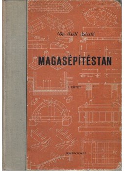 Dr. Széll László - Magasépítéstan I. Dr. Széll László - Magasépítéstan I., Budapest 1957 antikvár könyv