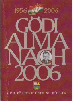 Láng József (szerk.), Bátorfi József (szerk.), Gyüre János (szerk.), Pártos Judit (szerk.) - Gödi Almanach 2006 Láng József (szerk.), Bátorfi József (szerk.), Gyüre János (szerk.), Pártos Judit (szerk.) - Gödi Almanach 2006, Göd 2006 antikvár könyv