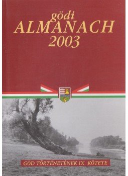 Bátorfi József (szerk.), Gyüre János (szerk.), Láng József (szerk.), Pártos Judit (szerk.) - Gödi Almanach 2003 Bátorfi József (szerk.), Gyüre János (szerk.), Láng József (szerk.), Pártos Judit (szerk.) - Gödi Almanach 2003, Göd 2003 antikvár könyv