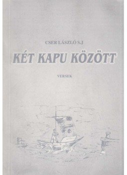 Cser László - Két kapu között Cser László - Két kapu között, 2000 antikvár könyv