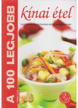 Toró Elza - A 100 legjobb kínai étel Toró Elza - A 100 legjobb kínai étel, Kistarcsa 2011 antikvár könyv