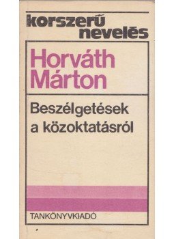 Horváth Márton - Beszélgetések a közoktatásról Horváth Márton - Beszélgetések a közoktatásról, Budapest 0 antikvár könyv