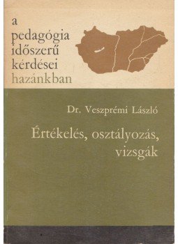 Dr. Veszprémi László - Értékelés, osztályozás, vizsgák, Budapest 1975 antikvár könyv
