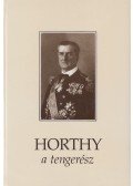 Csonkaréti Károly - Horthy, a tengerész