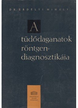 Dr. Erdélyi Mihály - A tüdődaganatok röntgendiagnosztikája Dr. Erdélyi Mihály - A tüdődaganatok röntgendiagnosztikája, Budapest 1962 antikvár könyv