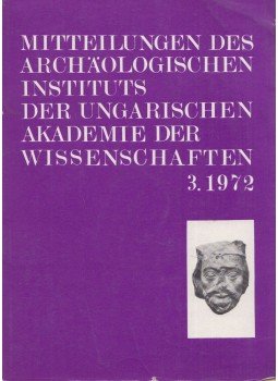  - Mitteilungen des Archäologischen Instituts der Ungarischen Akademie der Wissenschaften 3. 1972, Budapest 1973 antikvár könyv