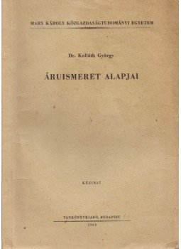 Dr. Kolláth György - Áruismeret alapjai Dr. Kolláth György - Áruismeret alapjai, Budapest 1966 antikvár könyv