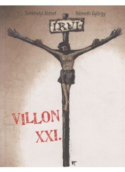 Székhelyi József, Németh György - Villon XXI. (dedikált) Székhelyi József, Németh György - Villon XXI. (dedikált), Szeged 2009 antikvár könyv