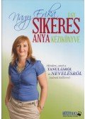 Nagy Erika - Egy sikeres anya kézikönyve