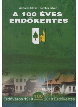 Asztalos István, Zombor István - A 100 éves Erdőkertes Asztalos István, Zombor István - A 100 éves Erdőkertes, Erdőkertes 2010 antikvár könyv